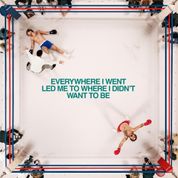 Album Everywhere I Went, Led Me To Where I Didn&rsquo;t Want To Be