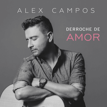 Album Derroche de Amor de Alex Campos