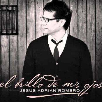Album El Brillo De Mis Ojos de Jes&uacute;s Adri&aacute;n Romero