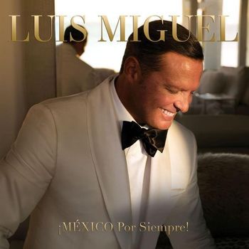Album &iexcl;M&Eacute;XICO Por Siempre! de Luis Miguel