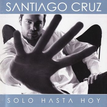 Album Solo Hasta Hoy de Santiago Cruz