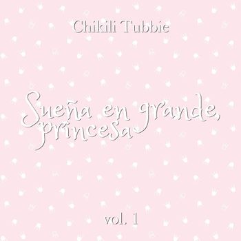 Album Sue&ntilde;a en grande, princesa (Vol. 1) de Chikili Tubbie