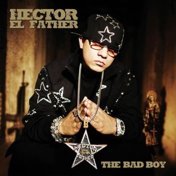 Album The Bad Boy de H&eacute;ctor &ldquo;El Father&rdquo;
