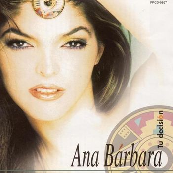 Album Tu Decisi&oacute;n de Ana B&aacute;rbara